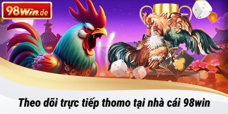 trực tiếp thomo tại 98win